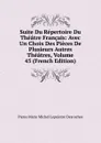 Suite Du Repertoire Du Theatre Francais: Avec Un Choix Des Pieces De Plusieurs Autres Theatres, Volume 45 (French Edition) - Pierre Marie Michel Lepeintre Desroches