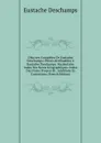 OEuvres Completes De Eustache Deschamps: Pieces Attribuables A Eustache Deschamps. Vocabulaire. Index Des Noms Geographiques. Index Des Noms Propres Et . Additions Et Corrections (French Edition) - Eustache Deschamps