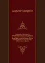 Geographie Historique Et Administrative De La Gaule Romaine: La Conquete; Contenant 10 Planches Dont Deux Cartes En Couleur Et Une Eauforte Tirees A . Dans Le Texte. 1878 (French Edition) - Auguste Longnon