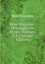 Rene Descartes. Philosophiche Werke, Volumes 3-4 (German Edition) - René Descartes