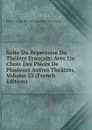 Suite Du Repertoire Du Theatre Francais: Avec Un Choix Des Pieces De Plusieurs Autres Theatres, Volume 23 (French Edition) - Pierre Marie Michel Lepeintre Desroches