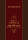 The School for Arrogance: A Comedy: As It Is Acted at the Theatre Royal, Covent Garden - Thomas Holcroft