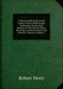 A Manual of Practice in the Courts of the United States, Embracing the Revised Statutes of the United States, Relating to Federal Courts and Practice Therein, Volume 2 - Robert Desty