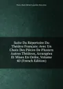 Suite Du Repertoire Du Theatre Francais: Avec Un Choix Des Pieces De Plusiers Autres Theatres, Arrangees Et Mises En Ordre, Volume 40 (French Edition) - Pierre Marie Michel Lepeintre Desroches