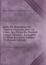 Suite Du Repertoire Du Theatre Francais: Avec Un Choix Des Pieces De Plusiers Autres Theatres, Arrangees Et Mises En Ordre, Volume 79 (French Edition) - Pierre Marie Michel Lepeintre Desroches