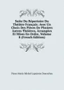 Suite Du Repertoire Du Theatre Francais: Avec Un Choix Des Pieces De Plusiers Autres Theatres, Arrangees Et Mises En Ordre, Volume 8 (French Edition) - Pierre Marie Michel Lepeintre Desroches