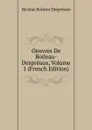 Oeuvres De Boileau-Despreaux, Volume 1 (French Edition) - Nicolas Boileau Despréaux
