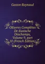 OEuvres Completes De Eustache Deschamps, Volume 9,.part 10 (French Edition) - Gaston Raynaud