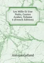 Les Mille Et Une Nuits, Contes Arabes, Volume 4 (French Edition) - Antoine Galland