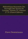 Bibliotheque Raisonnee Des Ouvrages Des Savans De L.europe, Volume 25;.volumes 27-31 (French Edition) - Pierre Desmaizeaux