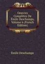 Oeuvres Completes De Emile Deschamps, Volume 6 (French Edition) - Emile Deschamps