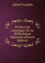 Preface Du Catalogue De La Bibliotheque Mazarine (French Edition) - Alfred Franklin