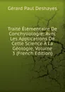 Traite Elementaire De Conchyliologie: Avec Les Applications De Cette Science A La Geologie, Volume 3 (French Edition) - Gérard Paul Deshayes