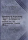 Iconographie Voltarienne: Histoire Et Description De Ce Qui a Ete Publie Sur Voltaire Par L.art Contemporain (French Edition) - Gustave Desnoiresterres