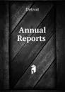 Annual Reports . - Detroit