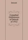 Compiled Ordinances of Detroit of 1912 - Detroit