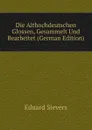 Die Althochdeutschen Glossen, Gesammelt Und Bearbeitet (German Edition) - Eduard Sievers