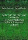 Zeitschrift Fur Fischerei Und Deren Hilfswissenschaften, Volume 5 (German Edition) - Berlin Deutscher Fisherei Verein