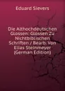 Die Althochdeutschen Glossen: Glossen Zu Nichtbiblischen Schriften / Bearb. Von Elias Steinmeyer (German Edition) - Eduard Sievers