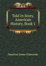 Told in Story, American History, Book 1 - Hamilton James Eckenrode