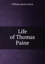 Life of Thomas Paine - William James Linton