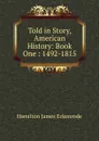 Told in Story, American History: Book One : 1492-1815 - Hamilton James Eckenrode