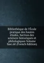 Bibliotheque de l.Ecole pratique des hautes etudes. Section des sciences historiques et philologiques Volume fasc.60 (French Edition) - 