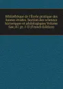 Bibliotheque de l.Ecole pratique des hautes etudes. Section des sciences historiques et philologiques Volume fasc.87. pt. I-II (French Edition) - 