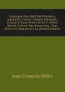 Catalogue Descriptif Des Peintures, Aquarelles, Pastels, Dessins Rehausses, Croquis Et Eaux-Fortes De M.-F. Millet: Reunis A L.ecole Des Beaux-Arts, . Pour Elever Un Monument a La (French Edition) - Jean François Millet