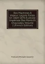 Des Machines A Vapeur: Lecons Faites En 1869-1870 A L.ecole Imperiale Des Ponts Et Chaussees, Volume 2 (French Edition) - François Prosper Jacqmin