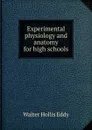 Experimental physiology and anatomy for high schools - Walter Hollis Eddy