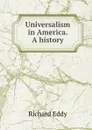 Universalism in America. A history - Richard Eddy