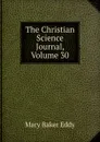 The Christian Science Journal, Volume 30 - Eddy Mary Baker