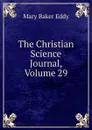 The Christian Science Journal, Volume 29 - Eddy Mary Baker