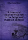 Science and Health: With Key to the Scriptures (German Edition) - Eddy Mary Baker
