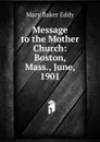 Message to the Mother Church: Boston, Mass., June, 1901 - Eddy Mary Baker