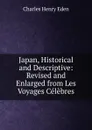 Japan, Historical and Descriptive: Revised and Enlarged from Les Voyages Celebres - Charles Henry Eden