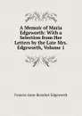 A Memoir of Maria Edgeworth: With a Selection from Her Letters by the Late Mrs. Edgeworth, Volume 1 - Frances Anne Beaufort Edgeworth