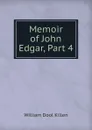 Memoir of John Edgar, Part 4 - William Dool Killen