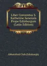 Liber Conventus S. Katherine Senensis Prope Edinburgum (Latin Edition) - Abbotsford Club (Edinburgh)