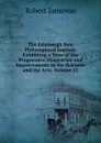 The Edinburgh New Philosophical Journal: Exhibiting a View of the Progressive Discoveries and Improvements in the Sciences and the Arts, Volume 33 - Robert Jameson