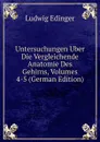 Untersuchungen Uber Die Vergleichende Anatomie Des Gehirns, Volumes 4-5 (German Edition) - Ludwig Edinger