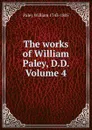 The works of William Paley, D.D. Volume 4 - William Paley