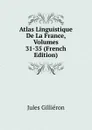 Atlas Linguistique De La France, Volumes 31-35 (French Edition) - Jules Gilliéron