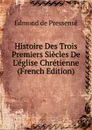 Histoire Des Trois Premiers Siecles De L.eglise Chretienne (French Edition) - Edmond de Pressensé