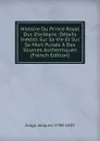 Histoire Du Prince Royal Duc D.orleans: Details Inedits Sur Sa Vie Et Sur Sa Mort Puises A Des Sources Authentiques (French Edition) - Arago Jacques 1790-1855