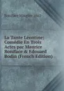 La Tante Leontine; Comedie En Trois Actes par Maurice Boniface . Edouard Bodin (French Edition) - Boniface Maurice 1862-