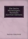 Die Sechs Mundungen: Novellen (German Edition) - Kasimir Edschmid