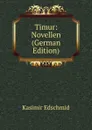 Timur: Novellen (German Edition) - Kasimir Edschmid