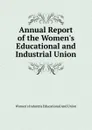 Annual Report of the Women.s Educational and Industrial Union - Women's Industria Educational And Union